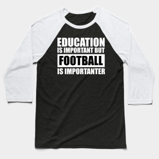 education is important but football is importanter cute gift idea for men women and kids Baseball T-Shirt